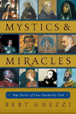 Mystics & Miracles: Igaz történetek Isten által megérintett életekről - Mystics & Miracles: True Stories of Lives Touched by God