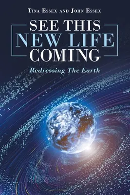 Lásd, hogy ez az új élet jön: A Föld újjászervezése - See This New Life Coming: Redressing the Earth