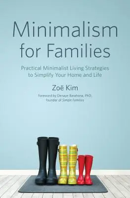 Minimalizmus családoknak: Gyakorlati minimalista életstratégiák az otthon és az élet egyszerűsítésére - Minimalism for Families: Practical Minimalist Living Strategies to Simplify Your Home and Life