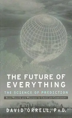 A minden jövője: A jóslás tudománya - The Future of Everything: The Science of Prediction