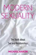 Modern szexualitás: Az igazság a szexről és a kapcsolatokról - Modern Sexuality: The Truth about Sex and Relationships