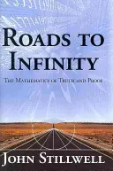 Utak a végtelenbe: Az igazság és a bizonyítás matematikája - Roads to Infinity: The Mathematics of Truth and Proof