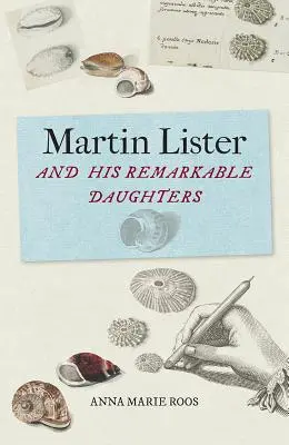 Martin Lister és figyelemre méltó lányai: A tudomány művészete a XVII. században - Martin Lister and His Remarkable Daughters: The Art of Science in the Seventeenth Century