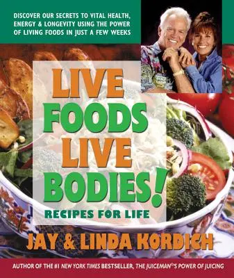 Élő ételek, élő testek! Receptek az élethez - Live Foods, Live Bodies!: Recipes for Life