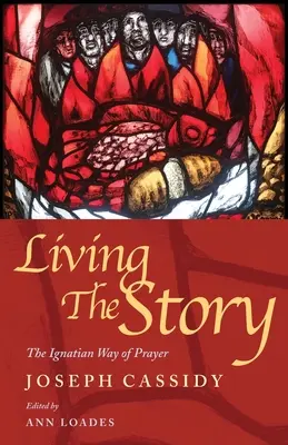 A történet megélése: Az ignáci ima és a Szentírás-olvasás útja - Living the Story: The Ignatian Way of Prayer and Scripture Reading