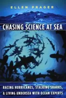 Tudományt űzni a tengeren: Versenyfutás a hurrikánokkal, cápák becserkészése és tenger alatti élet az óceán szakértőivel - Chasing Science at Sea: Racing Hurricanes, Stalking Sharks, and Living Undersea with Ocean Experts