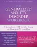 A generalizált szorongásos zavar: Átfogó CBT-útmutató a bizonytalansággal, aggodalommal és félelemmel való megbirkózáshoz - The Generalized Anxiety Disorder: A Comprehensive CBT Guide for Coping with Uncertainty, Worry, and Fear