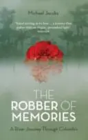 Az emlékek rablója: Egy folyami utazás Kolumbián keresztül - The Robber of Memories: A River Journey Through Colombia