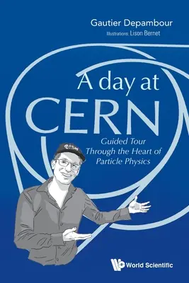 Egy nap a Cernben: idegenvezetés a részecskefizika szívében - Day at Cern, A: Guided Tour Through the Heart of Particle Physics