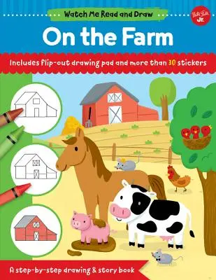 Nézd, ahogy olvasok és rajzolok: A farmon: A Step-By-Step Drawing & Story Book - Includes Flip-Out Drawing Pad and More Than 30 Stickers - Watch Me Read and Draw: On the Farm: A Step-By-Step Drawing & Story Book - Includes Flip-Out Drawing Pad and More Than 30 Stickers