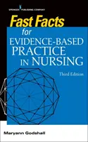 Gyors tények a bizonyítékokon alapuló ápolási gyakorlathoz, harmadik kiadás - Fast Facts for Evidence-Based Practice in Nursing, Third Edition