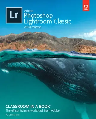 Adobe Photoshop Lightroom Classic klasszikus tanterem könyvben (2020-as kiadás) - Adobe Photoshop Lightroom Classic Classroom in a Book (2020 Release)