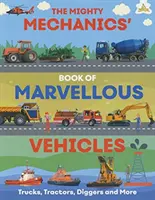 Hatalmas mechanikusok csodálatos járművek könyve - Mighty Mechanics' Book of Marvellous Vehicles