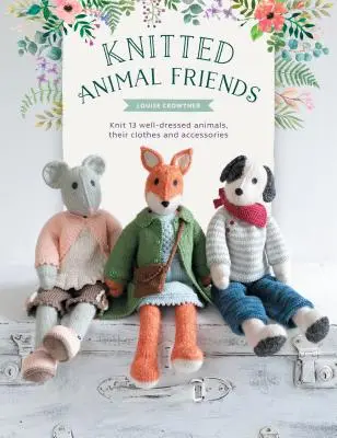 Kötött állatbarátok: Több mint 40 kötésminta imádnivaló állatbabákhoz, ruháikhoz és kiegészítőikhez - Knitted Animal Friends: Over 40 Knitting Patterns for Adorable Animal Dolls, Their Clothes and Accessories