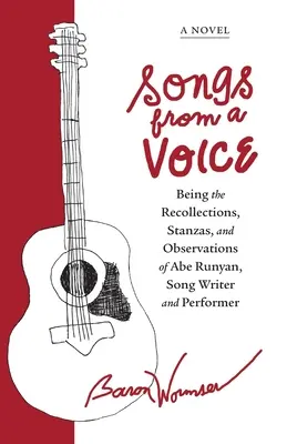 Dalok egy hangról: Abe Runyan, dalszerző és előadóművész visszaemlékezései, strófái és megfigyelései - Songs from a Voice: Being the Recollections, Stanzas and Observations of Abe Runyan, Song Writer and Performer