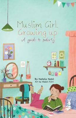 Muszlim lány, felnőtté válás: Útmutató a serdülőkorhoz - Muslim Girl, Growing Up: A Guide to Puberty