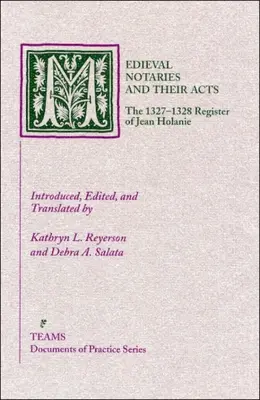 Középkori közjegyzők és aktáik: Jean Holanie 1327-1328-as regisztere. - Medieval Notaries and Their Acts: The 1327-1328 Register of Jean Holanie