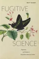 Szökevény tudomány: Empirizmus és szabadság a korai afroamerikai kultúrában - Fugitive Science: Empiricism and Freedom in Early African American Culture