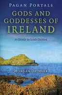 Pogány portálok - Írország istenei és istennői: A Guide to Irish Deities (Útmutató az ír istenségekhez) - Pagan Portals - Gods and Goddesses of Ireland: A Guide to Irish Deities