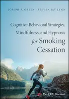 Kognitív-viselkedésterápia, mindfulness és hipnózis a dohányzásról való leszokásban: Tudományosan megalapozott beavatkozás - Cognitive-Behavioral Therapy, Mindfulness, and Hypnosis for Smoking Cessation: A Scientifically Informed Intervention