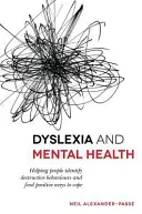 Diszlexia és mentális egészség: Segítségnyújtás a romboló magatartásformák azonosításához és a pozitív megoldások megtalálásához - Dyslexia and Mental Health: Helping People Identify Destructive Behaviours and Find Positive Ways to Cope