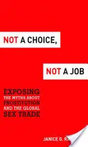 Nem választás, nem munka: A prostitúcióról és a globális szexkereskedelemről szóló mítoszok leleplezése - Not a Choice, Not a Job: Exposing the Myths about Prostitution and the Global Sex Trade