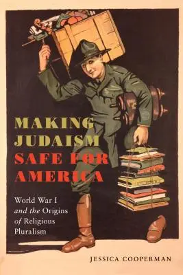 A judaizmus biztonságossá tétele Amerika számára: Az első világháború és a vallási pluralizmus eredete - Making Judaism Safe for America: World War I and the Origins of Religious Pluralism