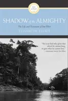 A Mindenható árnyéka: Jim Elliot élete és végrendelete - Shadow of the Almighty: The Life and Testament of Jim Elliot