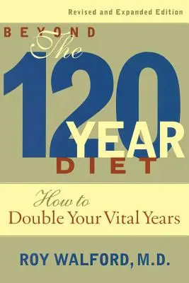 A 120 éves diétán túl: Hogyan duplázza meg az életéveit? - Beyond the 120-Year Diet: How to Double Your Vital Years