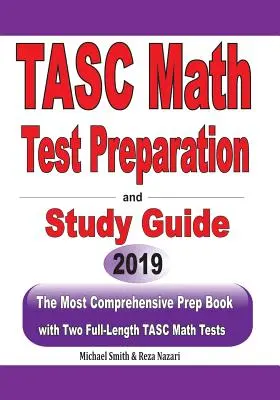 TASC matematika tesztfelkészítés és tanulási útmutató: A legátfogóbb felkészítő könyv két teljes hosszúságú TASC matematika tesztekkel - TASC Math Test Preparation and study guide: The Most Comprehensive Prep Book with Two Full-Length TASC Math Tests