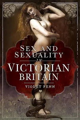 Szex és szexualitás a viktoriánus Nagy-Britanniában - Sex and Sexuality in Victorian Britain