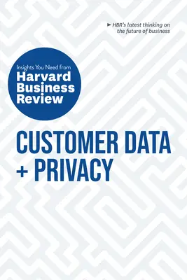 Ügyféladatok és adatvédelem: Harvard Business Review: A szükséges meglátások - Customer Data and Privacy: The Insights You Need from Harvard Business Review