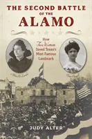 A második alamói csata: Hogyan mentette meg két nő Texas leghíresebb műemlékét? - The Second Battle of the Alamo: How Two Women Saved Texas's Most Famous Landmark