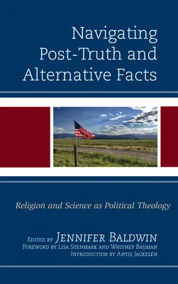 Navigálás az igazság utáni és alternatív tények között: Vallás és tudomány mint politikai teológia - Navigating Post-Truth and Alternative Facts: Religion and Science as Political Theology