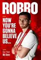 Robbo: Most már hinni fogsz nekünk - A mi évünk, az én történetem - Robbo: Now You're Gonna Believe Us - Our Year, My Story