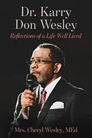 Dr. Karry Don Wesley: Don Wesley: Reflections of a Well Lived Life - Dr. Karry Don Wesley: Reflections of a Life Well Lived