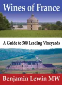 Franciaország borai: A Guide to 500 Leading Vineyards - Wines of France: A Guide to 500 Leading Vineyards