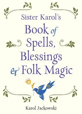 Karol nővér Varázslatok, áldások és népi mágia könyve - Sister Karol's Book of Spells, Blessings & Folk Magic