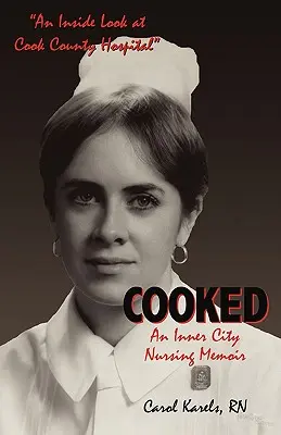 Cooked: Egy belvárosi ápolónő emlékirata - Cooked: An Inner City Nursing Memoir