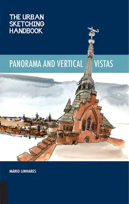 The Urban Sketching Handbook Panorámák és függőleges kilátások: A helyszínrajzolás technikái váratlan perspektívákból - The Urban Sketching Handbook Panoramas and Vertical Vistas: Techniques for Drawing on Location from Unexpected Perspectives