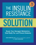 Az inzulinrezisztencia megoldása: Reverse Pre-Diabetes, Repair Your Metabolism, Shed Belly Fat, and Prevent Diabetes - With More Than 75 Receptes by Dan - The Insulin Resistance Solution: Reverse Pre-Diabetes, Repair Your Metabolism, Shed Belly Fat, and Prevent Diabetes - With More Than 75 Recipes by Dan