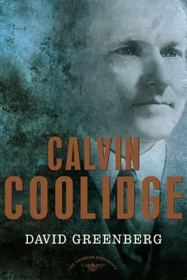 Calvin Coolidge: The American Presidents Series: Elnök, 1923-1929 - Calvin Coolidge: The American Presidents Series: The 30th President, 1923-1929