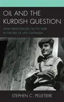 Az olaj és a kurd kérdés: Hogyan háborúznak a demokráciák a késő kapitalizmus korában - Oil and the Kurdish Question: How Democracies Go to War in the Era of Late Capitalism