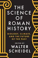 Věda o římských dějinách: Vědecké poznatky o historii Říma: biologie, klima a budoucnost minulosti - The Science of Roman History: Biology, Climate, and the Future of the Past
