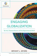 Engaging Globalization: The Poor, Christian Mission, and Our Hyperconnected World (A szegények, a keresztény misszió és a hiperösszekapcsolt világunk) - Engaging Globalization: The Poor, Christian Mission, and Our Hyperconnected World