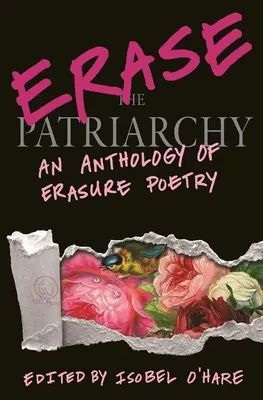 A patriarchátus eltörlése: A törlési költészet antológiája - Erase the Patriarchy: An Anthology of Erasure Poetry