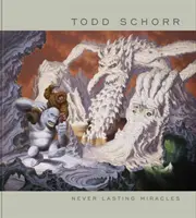 Sohasem tartós csodák: Todd Schorr művészete - Never Lasting Miracles: The Art of Todd Schorr