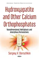 Hidroxiapatit és más kalcium-ortofoszfátok - nanodimenziós, többfázisú és amorf formulák - Hydroxyapatite & Other Calcium Orthophosphates - Nanodimensional, Multiphasic & Amorphous Formulations