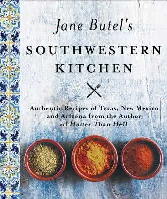 Jane Butel délnyugati konyhája: Felülvizsgált kiadás - Jane Butel's Southwestern Kitchen: Revised Edition