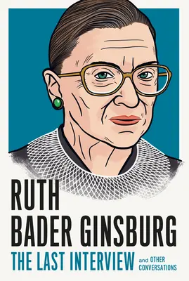 Ruth Bader Ginsburg: Az utolsó interjú: And Other Conversations - Ruth Bader Ginsburg: The Last Interview: And Other Conversations